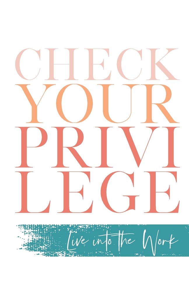 Check Your Privilege: Live into the Work cover