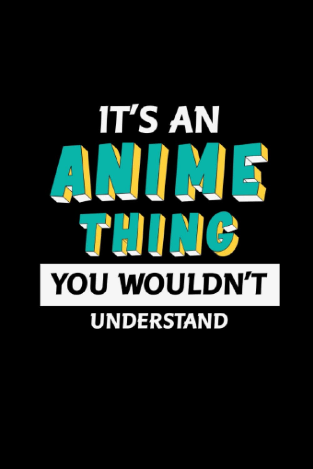 It's An Anime Thing You Wouldn't Understand: Anime Manga Blank Sketchbook | 6x9 Inches, 100 Blank Drawing Pages