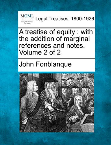 A Treatise of Equity: With the Addition of Marginal References and Notes. Volume 2 of 2