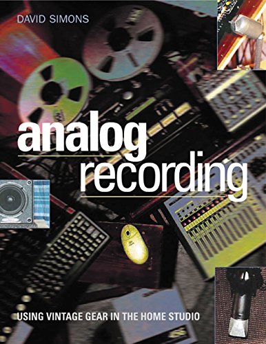 Analog Recording: Using Analog Gear in Today's Home Studio Analog Recording: Using Analog Gear in Today's Home Studio