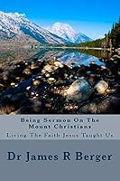 Being Sermon on the Mount Christians: Living the Faith Jesus Taught Us 1508492409 Book Cover