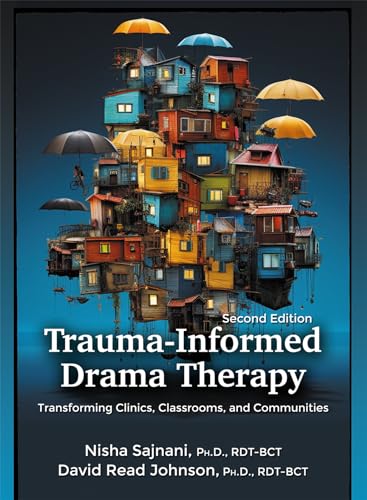 Trauma-Informed Drama Therapy: Transforming Clinics, Classrooms, and Communities