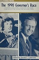 California Votes: The 1990 Governor's Race : An Inside Look at the Candidates and Their Campaigns by the People Who Managed Them 087772329X Book Cover