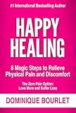HAPPY HEALING: 8 MAGIC STEPS TO RELIEVE PHYSICAL PAIN AND DISCOMFORT