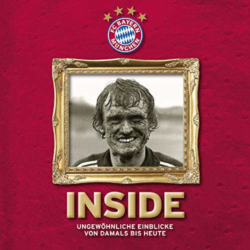 FC Bayern: Inside: Ungewöhnliche Einblicke von Damals bis Heute