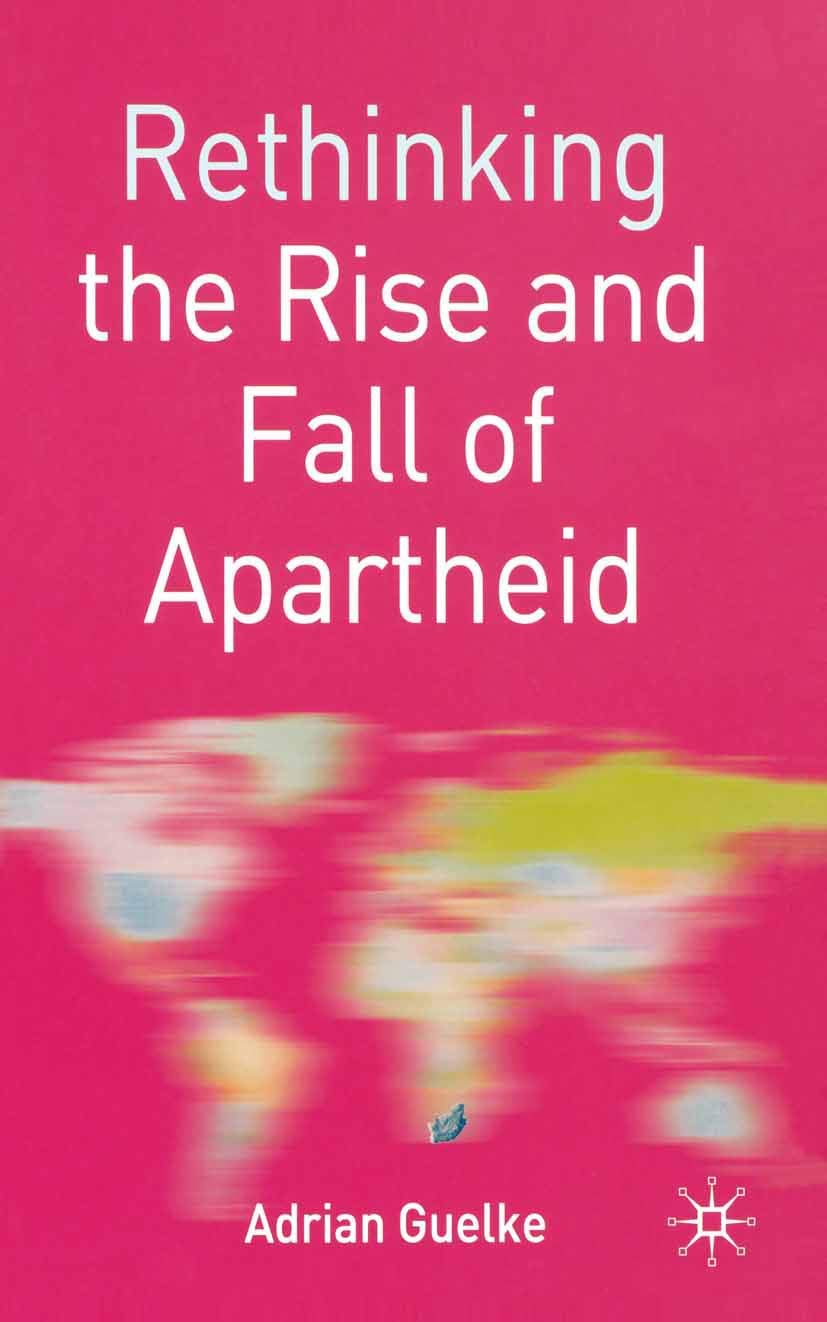 Rethinking the Rise and Fall of Apartheid: South Africa and World Politics: 2 (Rethinking World Politics)