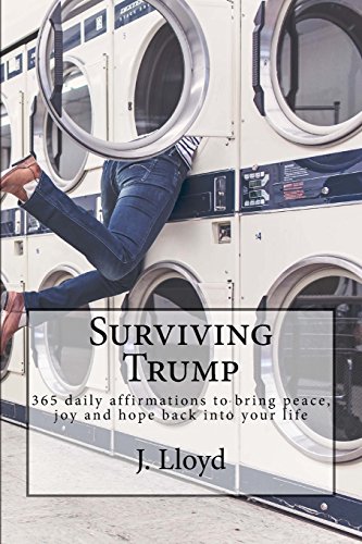 Surviving Trump: 365 daily affirmations to bring peace, joy and hope back into your life