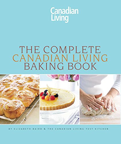 The Complete Canadian Living Baking Book: The Essentials of Home Baking