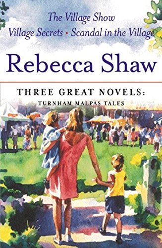 Image of Rebecca Shaw: Three Great Novels: Turnham Malpas Tales: The Village Show, Village Secrets, Scandal in the Village