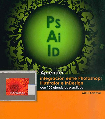 Aprender Integración Entre Photoshop, Illustrator E Indesign - Con 100 Ejercicio Prácticos (Spanish Edition)