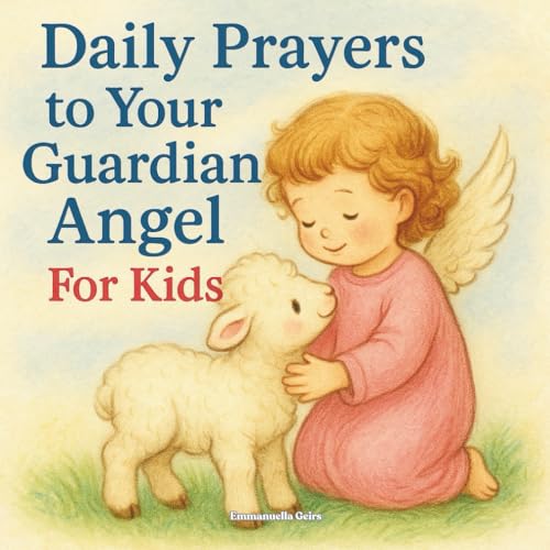 Daily Prayers to Your Guardian Angel: For Kids