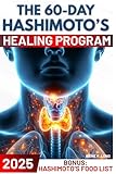 The 60-Day Hashimoto’s Healing Program: A Science-Based Approach to Rebalance Your Thyroid | Regain Mental Clarity, Reignite Your Energy, and Eliminate Excess Weight
