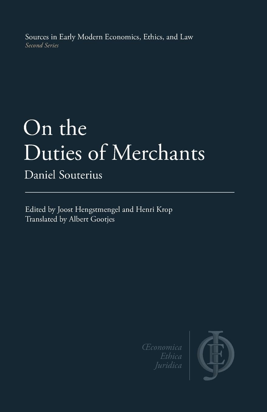 On the Duties of Merchants (Sources in Early Modern Economics, Ethics, and Law)