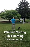 I Walked My Dog This Morning: and Other Poems of the Twenty-first Century 1935786768 Book Cover