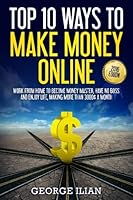 Top 10 Ways to Make Money Online: Work from Home to Become Money Master, Have No Boss and Enjoy Life, Making More Money Each Month 1537736329 Book Cover