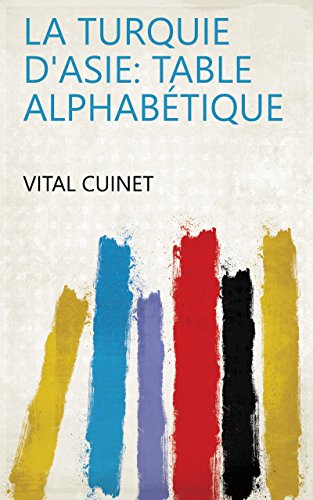 La Turquie d'Asie: Table alphabétique (English Edition)