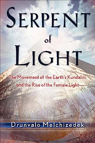 Serpent of Light: The Movement of the Earth's Kundalini and the Rise of the Female Light