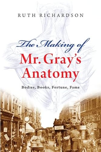 The Making of Mr. Gray's Anatomy: Bodies, Books, Fortune, Fame