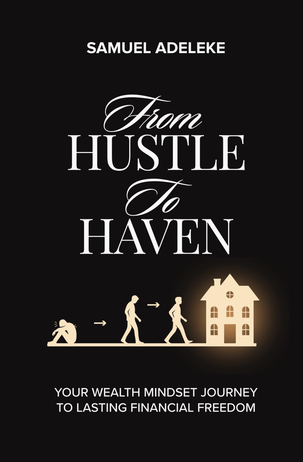 From Hustle to Haven: Your Wealth Mindset Journey to Lasting Financial Freedom
