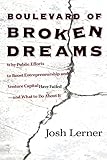 Boulevard of Broken Dreams: Why Public Efforts to Boost Entrepreneurship and Venture Capital Have Failed--and What to Do about It (The Kauffman Foundation Series on Innovation and Entrepreneurship)