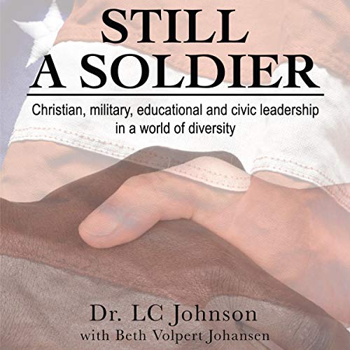 Still a Soldier: A Story of Service to God, Home and Country in the Name of Civic, Educational, and Social Change by LC Johnson, Beth Volpert Johansen episode artwork