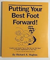 Putting your best foot forward: Creative and useful tips to win the job you want in another organization or your own...so you cross the finish line first B0006P7MRI Book Cover