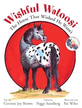 Wishful Watoosi: The Horse That Wished He Wasn't (A Cowgirl Peg Book)