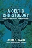 A Celtic Christology: The Incarnation According to John Scottus Eriugena