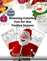 Christmas Coloring Book: Relaxing Coloring Fun for the Festive Season B0BMSP2LXH Book Cover