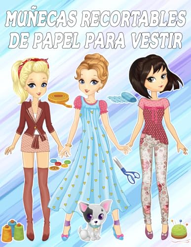 Muñecas Recortables de Papel con Vestidos: Juega a la Moda con 20 Modelos a color Modernas con mucha ropa y calzado | Estimula la creatividad de niños ... y complementos de moda (Moda y creatividad)
