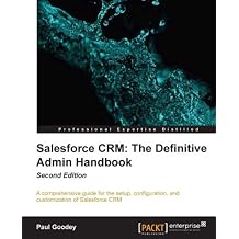 Salesforce CRM The Definitive Admin Handbook - Second Edition