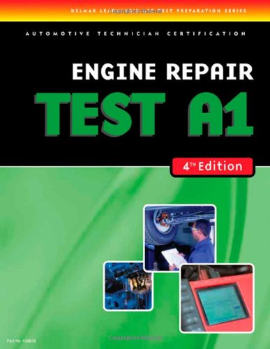 Test Preparation- A1 Engine Repair: Engine Repair Test A1 (Delmar Learning's Ase Test Prep Series)