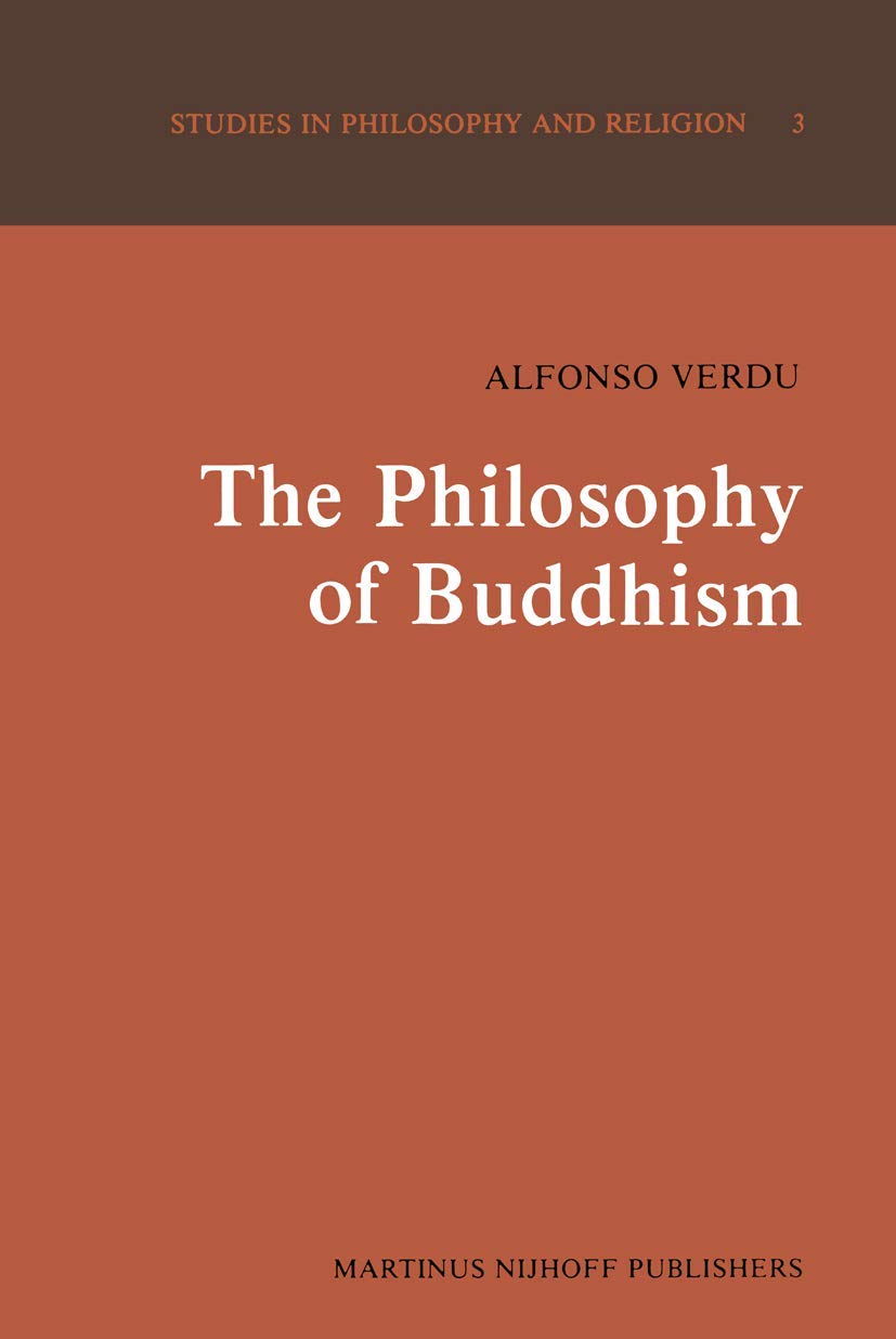 The Philosophy of Buddhism: A “Totalistic” Synthesis: 3 (Studies in Philosophy and Religion, 3)