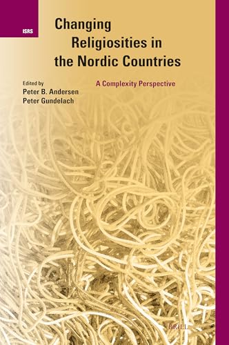 Changing Religiosities in the Nordic Countries: A Complexity Perspective (International Studies in Religion and Society, 39)
