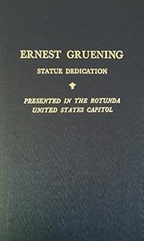 Hardcover Acceptance Of The Statue Of Senator Ernest Gruening, Presented By State Of Alaska - Proceedings In The Rotunda... Oct. 5, 1977 Book