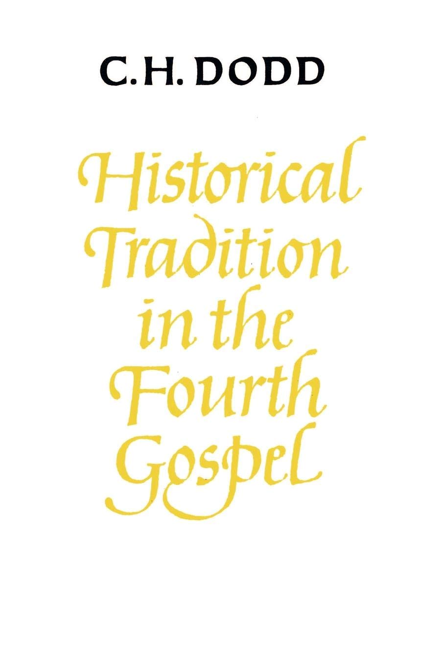 Historical Tradition in the Fourth Gospel Dodd Paperback 9780521291231