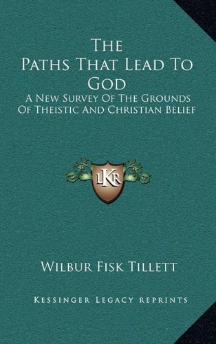 The Paths That Lead to God: A New Survey of the Grounds of Theistic and Christian Belief