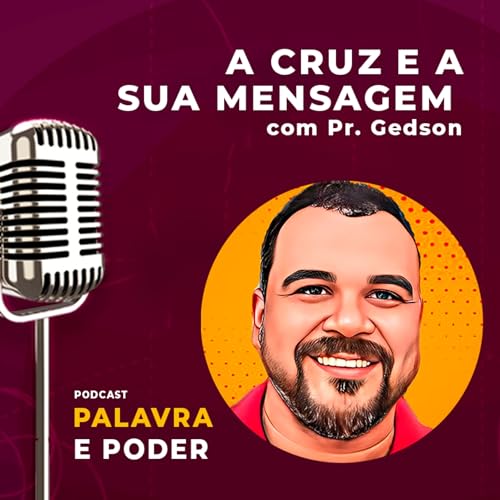 Palavra e Poder - A cruz e a sua mensagem - Pr. Gedson Corr&ecirc;a