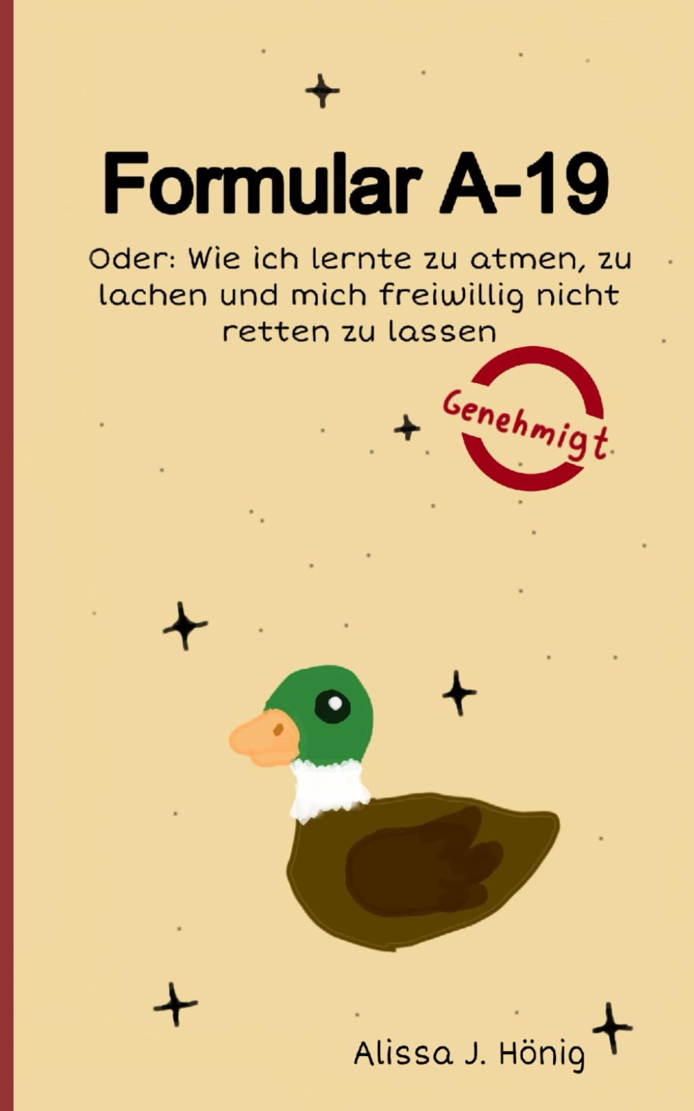Formular A-19: Oder: Wie ich lernte zu atmen, zu lachen und mich freiwillig nicht retten zu lassen