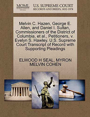 Melvin C. Hazen, George E. Allen, and Daniel I. Sultan, Commissioners of the District of Columbia, et al., Petitioners, v. Evelyn S. Hawley. U.S. ... of Record with Supporting Pleadings