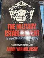 THE MILITARY ESTABLISHMENT : Its Impacts on American Society - A Twentieth Century Fund Study B0027KH2B6 Book Cover