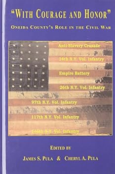 Hardcover With Courage and Honor: Oneida County's Role in the Civil War Book