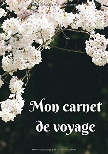 Mon carnet de voyage: Mon carnet de voyage, agenda quotidien, organiseur, planning complet à remplir avec espace pour les dates, lieux, météo, ... sakura en fleurs du Japon (French Edition)