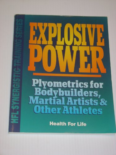 Explosive Power: Plyometrics for Bodybuilders, Martial Artists & Other Athletes (Hfl Synergistic Training Series)