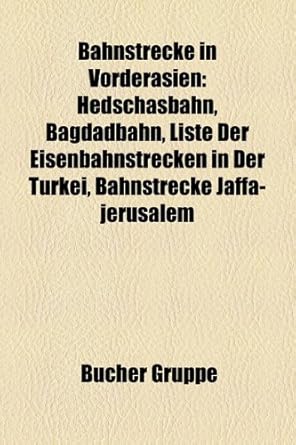 Bahnstrecke in Vorderasien Bagdadbahn, Hedschasbahn, Liste der