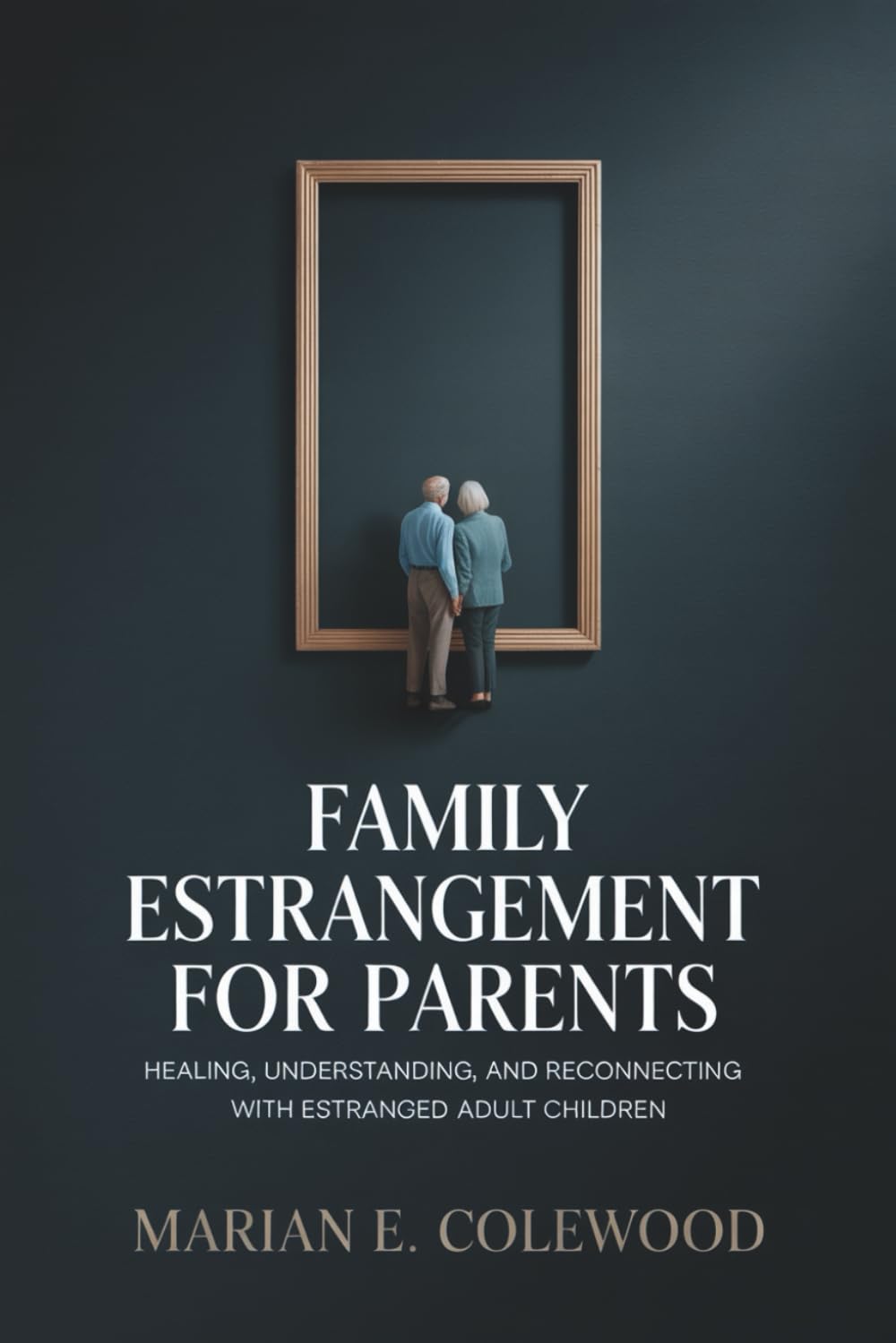 Family Estrangement for Parents: Healing, Understanding, and Reconnecting with Estranged Adult Children
