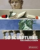 50 Sculptures You Should Know (You Should Know (Prestel))