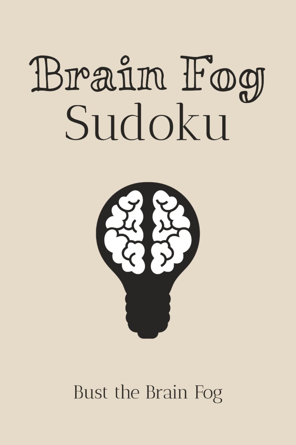 Brain Fog Sudoku Puzzle Book: Sudoku Puzzles for Brain Fog | Help Calm the Mind, Relax, and Bust Brain Fog | 6x9 Inches, 110 Pages | 50+ Puzzles | Solutions Included