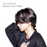 Gimme Your Tears Who-ya Extended
