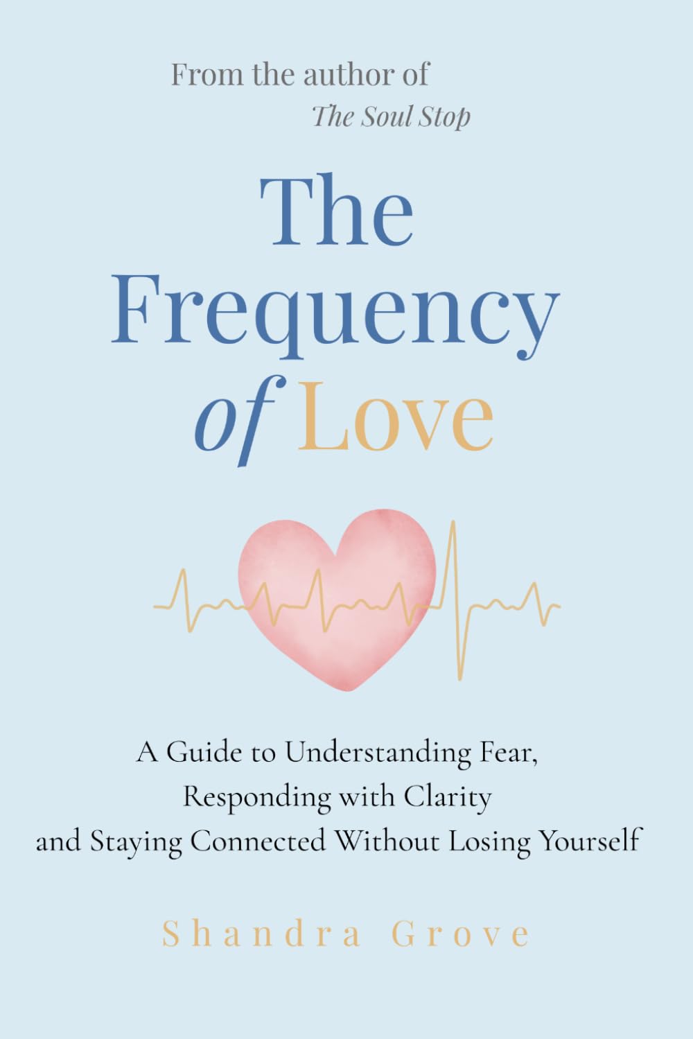 The Frequency of Love: A Framework for Understanding Connection, Fear and Repair - A Guide to Understanding Fear, Responding with Clarity, and Staying Connected Without Losing Yourself